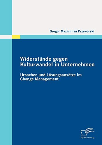 Stock image for Widerstande gegen Kulturwandel in Unternehmen: Ursachen und Losungsansatze im Change Management for sale by Chiron Media