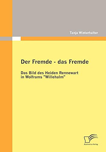 9783842865181: Der Fremde - das Fremde: Das Bild des Heiden Rennewart in Wolframs "Willehalm"