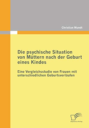 9783842865303: Die psychische Situation von Mttern nach der Geburt eines Kindes: Eine Vergleichsstudie von Frauen mit unterschiedlichen Geburtsverlufen