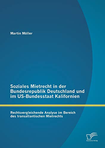 9783842869431: Soziales Mietrecht in der Bundesrepublik Deutschland und im Us-Bundesstaat Kalifornien: Rechtsvergleichende Analyse im Bereich des transatlantischen Mietrechts