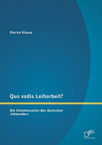 Beispielbild fr Quo vadis Leiharbeit? : Die Schattenseiten des deutschen Jobwunders zum Verkauf von medimops