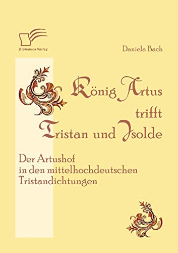 Stock image for Konig Artus trifft Tristan und Isolde: Der Artushof in den mittelhochdeutschen Tristandichtungen for sale by Chiron Media