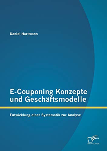 Imagen de archivo de E-Couponing Konzepte und Geschaftsmodelle: Entwicklung einer Systematik zur Analyse a la venta por Chiron Media