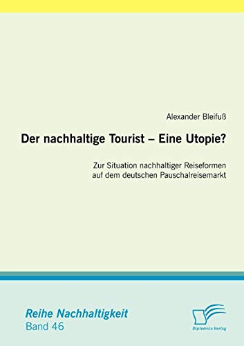 9783842870109: Der nachhaltige Tourist - Eine Utopie? Zur Situation nachhaltiger Reiseformen auf dem deutschen Pauschalreisemarkt