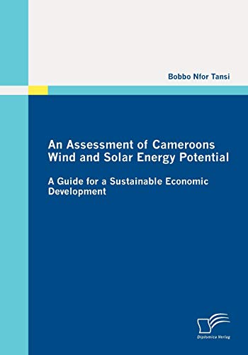 Stock image for An Assessment of Cameroons Wind and Solar Energy Potential: A Guide for a Sustainable Economic Development for sale by Chiron Media