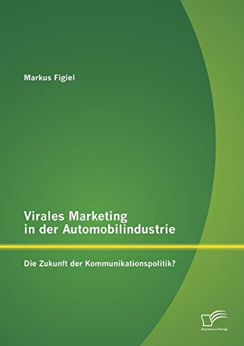 Imagen de archivo de Virales Marketing in der Automobilindustrie: Die Zukunft der Kommunikationspolitik? a la venta por Chiron Media