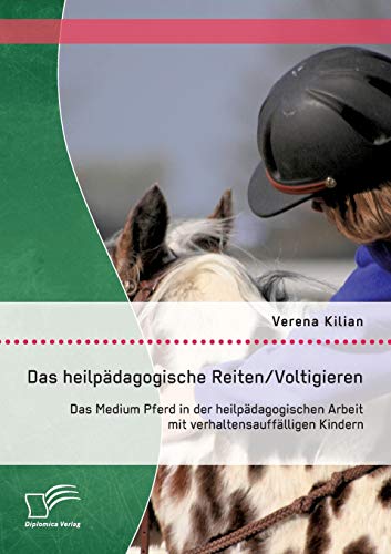 9783842870451: Das heilpdagogische Reiten/ Voltigieren: Das Medium Pferd in der heilpdagogischen Arbeit mit verhaltensaufflligen Kindern