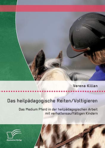 9783842870451: Das heilpdagogische Reiten/ Voltigieren: Das Medium Pferd in der heilpdagogischen Arbeit mit verhaltensaufflligen Kindern (German Edition)