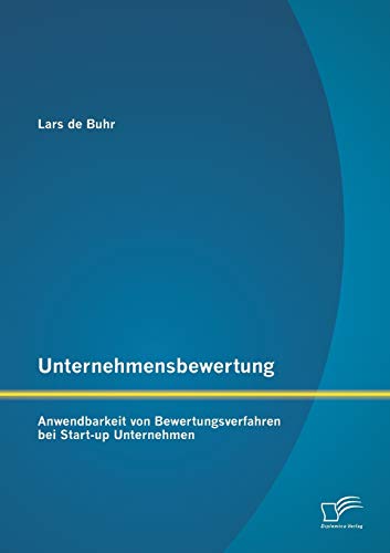 Stock image for Unternehmensbewertung: Anwendbarkeit von Bewertungsverfahren bei Start-up Unternehmen for sale by Chiron Media