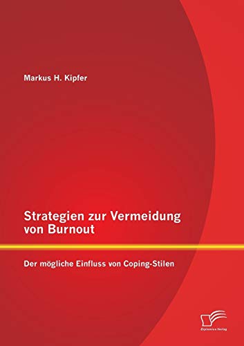 Stock image for Strategien zur Vermeidung von Burnout: Der mogliche Einfluss von Coping - Stilen for sale by Chiron Media