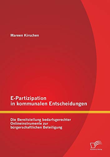 Stock image for E-Partizipation in kommunalen Entscheidungen: Die Bereitstellung bedarfsgerechter Onlineinstrumente zur burgerschaftlichen Beteiligung for sale by Chiron Media