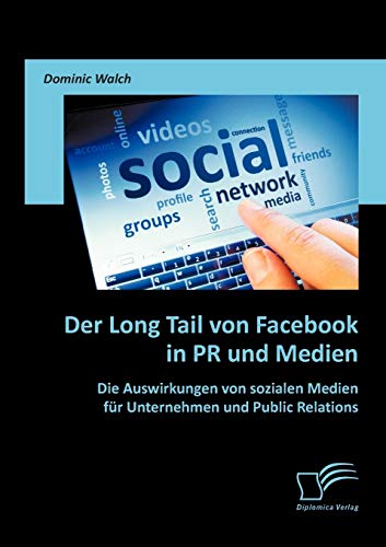 Beispielbild fr Der Long Tail von Facebook in PR und Medien: Die Auswirkungen von sozialen Medien fur Unternehmen und Public Relations zum Verkauf von Chiron Media