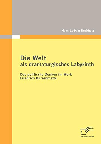 Stock image for Die Welt als dramaturgisches Labyrinth: Das politische Denken im Werk Friedrich Durrenmatts for sale by Chiron Media