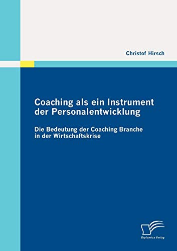 Stock image for Coaching als ein Instrument der Personalentwicklung: Die Bedeutung der Coaching Branche in der Wirtschaftskrise for sale by Chiron Media