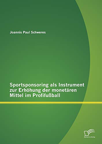 Imagen de archivo de Sportsponsoring als Instrument zur Erhohung der monetaren Mittel im Profifuball a la venta por Chiron Media