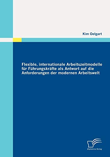 Stock image for Flexible, internationale Arbeitszeitmodelle fur Fuhrungskrafte als Antwort auf die Anforderungen der modernen Arbeitswelt for sale by Chiron Media