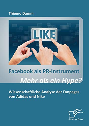 Beispielbild fr Facebook als PR-Instrument: Mehr als ein Hype?: Wissenschaftliche Analyse der Fanpages von Adidas und Nike (German Edition) zum Verkauf von Lucky's Textbooks