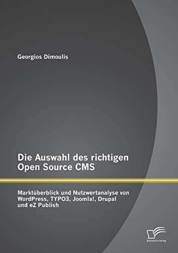 Stock image for Die Auswahl des richtigen Open Source CMS: Marktuberblick und Nutzwertanalyse von WordPress, TYPO3, Joomla!, Drupal und eZ Publish for sale by Chiron Media