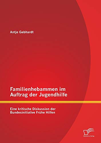 Stock image for Familienhebammen im Auftrag der Jugendhilfe: Eine kritische Diskussion der Bundesinitiative Fruhe Hilfen for sale by Chiron Media