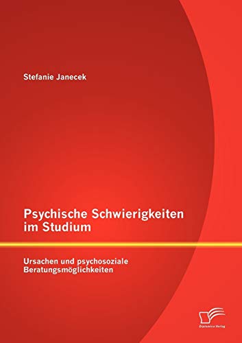 Stock image for Psychische Schwierigkeiten im Studium: Ursachen und psychosoziale Beratungsmoglichkeiten for sale by Chiron Media