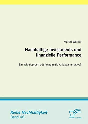 Stock image for Nachhaltige Investments und finanzielle Performance: Ein Widerspruch oder eine reale Anlagealternative? for sale by Chiron Media
