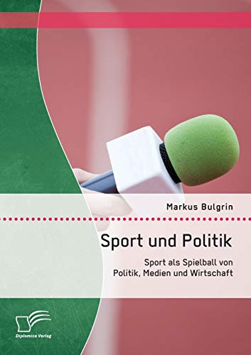 Stock image for Sport und Politik: Sport als Spielball von Politik, Medien und Wirtschaft for sale by Chiron Media