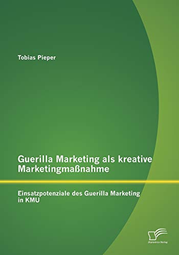 Stock image for Guerilla Marketing als kreative Marketingmanahme: Einsatzpotenziale des Guerilla Marketing in KMU for sale by Chiron Media