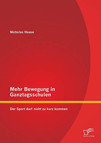 Stock image for Mehr Bewegung in Ganztagsschulen: Der Sport darf nicht zu kurz kommen (German Edition) for sale by Lucky's Textbooks