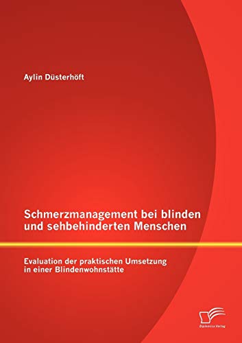 Beispielbild fr Schmerzmanagement bei blinden und sehbehinderten Menschen: Evaluation der praktischen Umsetzung in einer Blindenwohnsttte zum Verkauf von Buchpark