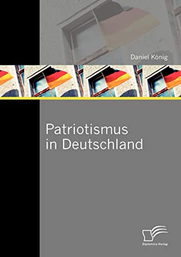 Patriotismus in Deutschland (German Edition) (9783842879973) by KÃ¶nig, Daniel