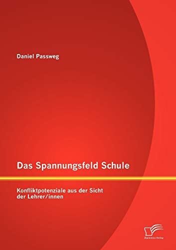 Stock image for Das Spannungsfeld Schule: Konfliktpotenziale aus der Sicht der Lehrer/innen for sale by Chiron Media