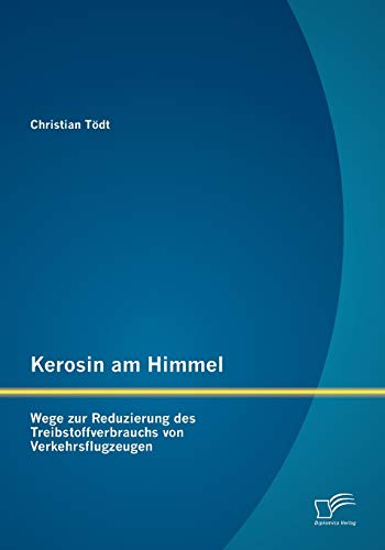 Stock image for Kerosin am Himmel: Wege zur Reduzierung des Treibstoffverbrauchs von Verkehrsflugzeugen for sale by Chiron Media