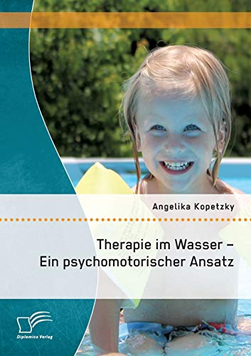 Stock image for Therapie im Wasser - Ein psychomotorischer Ansatz for sale by Chiron Media