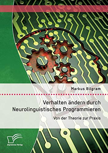 9783842880498: Verhalten ndern durch Neurolinguistisches Programmieren: Von der Theorie zur Praxis
