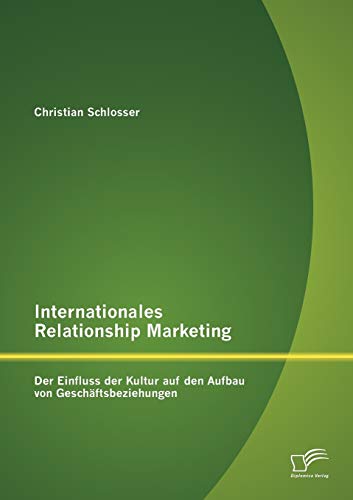 Stock image for Internationales Relationship Marketing: Der Einfluss der Kultur auf den Aufbau von Geschaftsbeziehungen for sale by Chiron Media