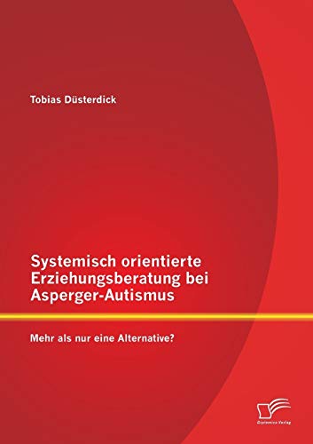 9783842880764: Systemisch orientierte Erziehungsberatung bei Asperger-Autismus: Mehr als nur eine Alternative?