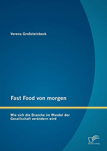 9783842881082: Fast Food von morgen: Wie sich die Branche im Wandel der Gesellschaft verndern wird