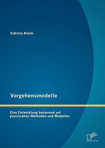 9783842881105: Vorgehensmodelle: Eine Entwicklung basierend auf praxisnahen Methoden und Modellen