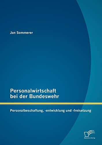 Beispielbild fr Personalwirtschaft bei der Bundeswehr: Personalbeschaffung, -entwicklung und -freisetzung zum Verkauf von medimops