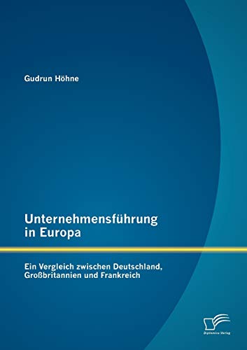 Stock image for Unternehmensfuhrung in Europa: Ein Vergleich zwischen Deutschland, Grobritannien und Frankreich for sale by Chiron Media