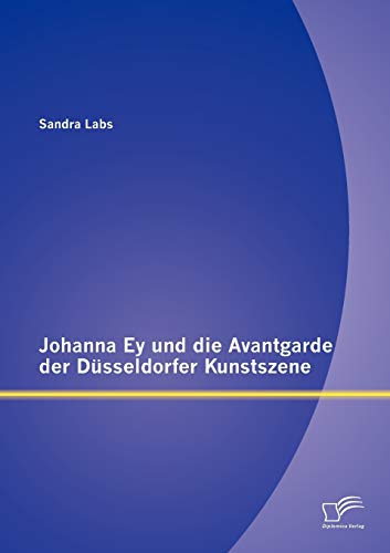 Stock image for Johanna Ey und die Avantgarde der Dusseldorfer Kunstszene for sale by Chiron Media