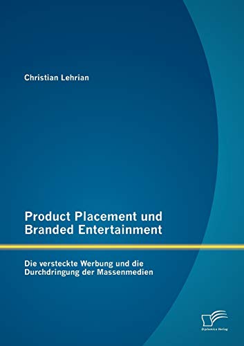 Stock image for Product Placement und Branded Entertainment: Die versteckte Werbung und die Durchdringung der Massenmedien for sale by medimops