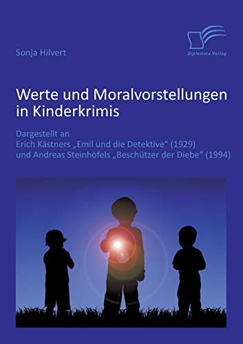 9783842881518: Werte und Moralvorstellungen in Kinderkrimis: Dargestellt an Erich Kstners 'Emil und die Detektive' (1929) und Andreas Steinhfels 'Beschtzer der Diebe' (1994)