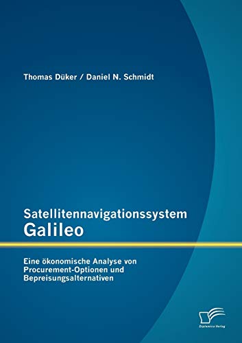 9783842881587: Satellitennavigationssystem Galileo: Eine konomische Analyse von Procurement-Optionen und Bepreisungsalternativen (German Edition)