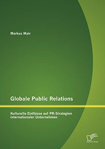 Beispielbild fr Globale Public Relations: Kulturelle Einflsse auf PR-Strategien internationaler Unternehmen zum Verkauf von medimops