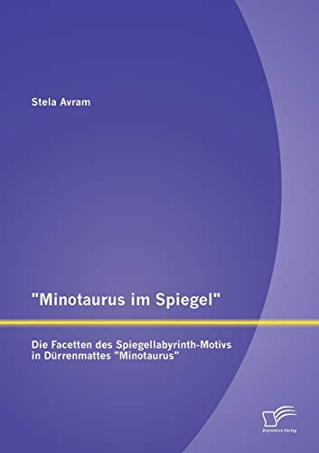 Imagen de archivo de Minotaurus im Spiegel": Die Facetten des Spiegellabyrinth-Motivs in Durrenmattes "Minotaurus" a la venta por Chiron Media