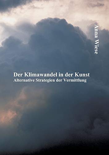 Stock image for Der Klimawandel in der Kunst: Alternative Strategien der Vermittlung for sale by Chiron Media