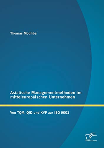 Imagen de archivo de Asiatische Managementmethoden im mitteleuropaischen Unternehmen: Von TQM, QfD und KVP zur ISO 9001 a la venta por Chiron Media