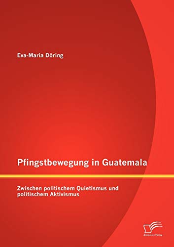 Stock image for Pfingstbewegung in Guatemala: Zwischen politischem Quietismus und politischem Aktivismus for sale by Chiron Media