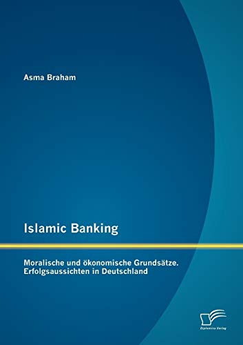 Stock image for Islamic Banking: Moralische und okonomische Grundsatze. Erfolgsaussichten in Deutschland for sale by Chiron Media